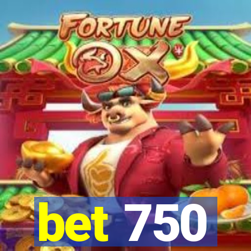 bet 750